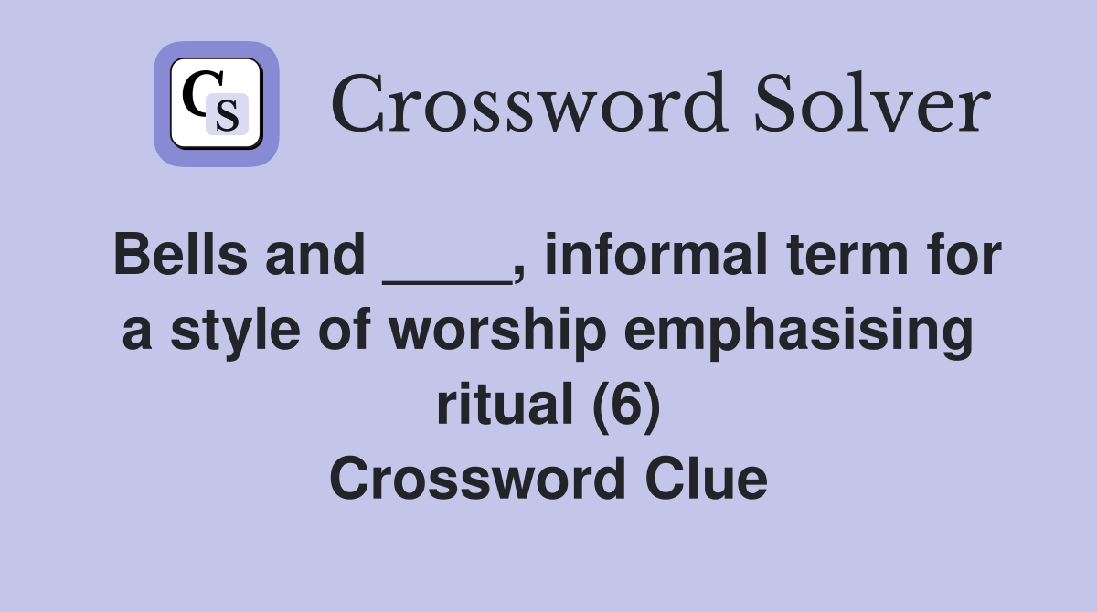Bells and ____, informal term for a style of worship emphasising ritual